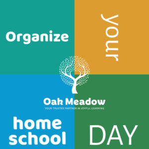 Organizing Your Homeschool Day Graphic - Oak Meadow Curriculum & Distance Learning