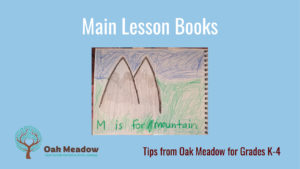 Tips from Oak Meadow for using Waldorf main lesson books in grades K-4