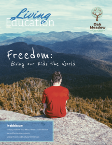 Freedom: Giving Our Kids the World - Living Education Spring 2019 edition Freedom: Giving our kids the world - Oak Meadow