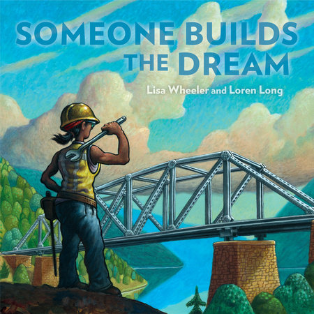 Someone Builds the Dream by Lisa Wheeler and Loren Long
