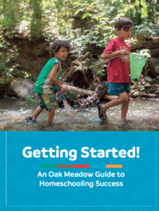 Getting Started - An Oak Meadow Guide to Homeschooling Success