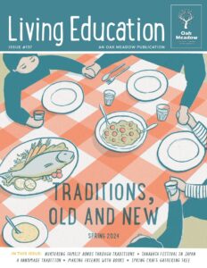 Living Education Traditions Old and New Spring 2024 - Oak Meadow Homeschool Magazine